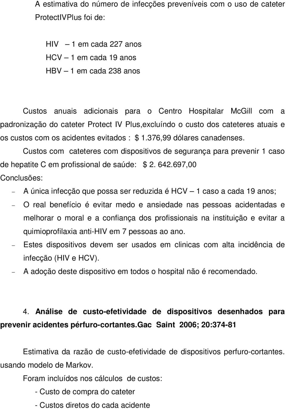 Custos com cateteres com dispositivos de segurança para prevenir 1 caso de hepatite C em profissional de saúde: $ 2. 642.