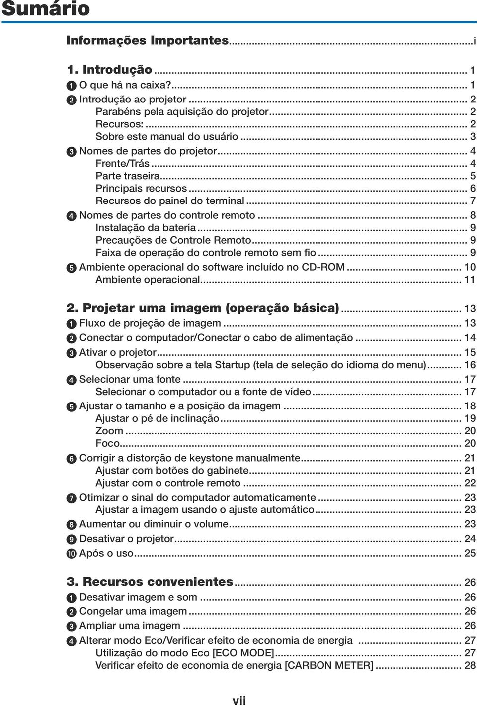 .. 9 Precauções de Controle Remoto... 9 Faixa de operação do controle remoto sem fio... 9 Ambiente operacional do software incluído no CD-ROM... 10 Ambiente operacional... 11 2.