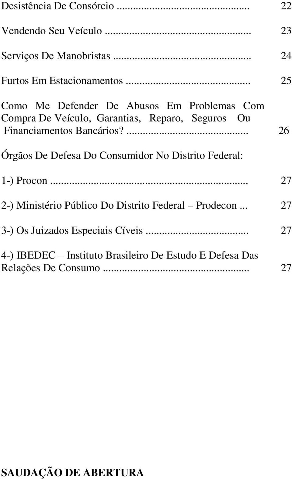 ... 26 Órgãos De Defesa Do Consumidor No Distrito Federal: 1-) Procon... 27 2-) Ministério Público Do Distrito Federal Prodecon.