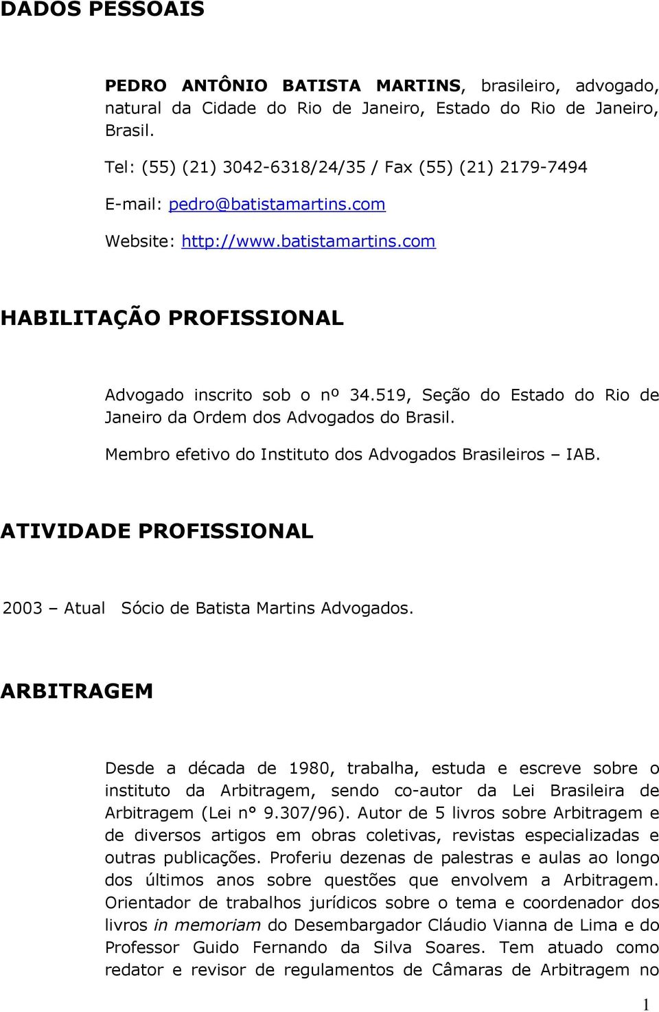519, Seção do Estado do Rio de Janeiro da Ordem dos Advogados do Brasil. Membro efetivo do Instituto dos Advogados Brasileiros IAB.