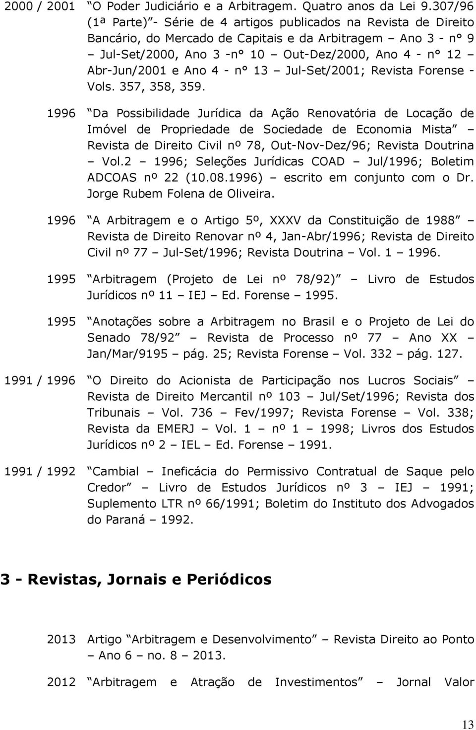 e Ano 4 - n 13 Jul-Set/2001; Revista Forense - Vols. 357, 358, 359.