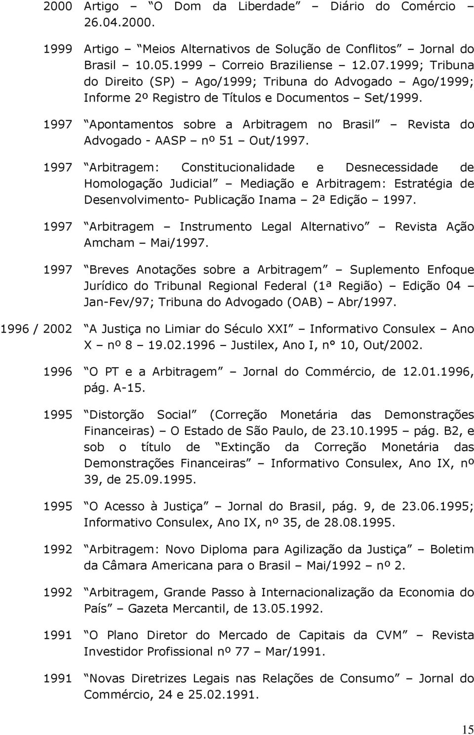 1997 Apontamentos sobre a Arbitragem no Brasil Revista do Advogado - AASP nº 51 Out/1997.