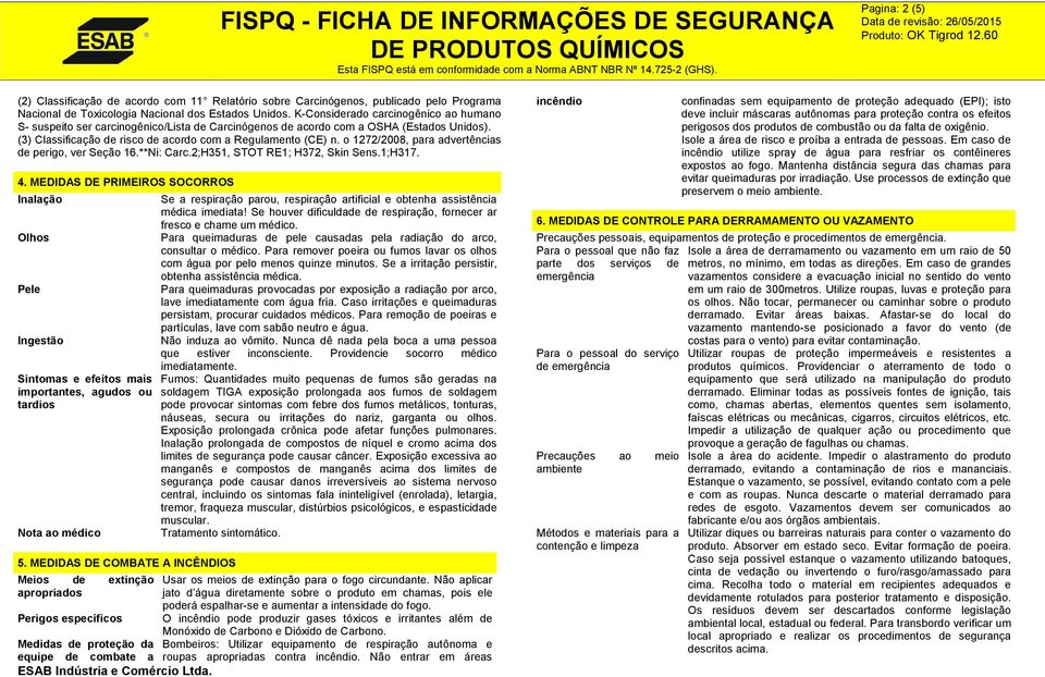 o 1272/2008, para advertências de perigo, ver Seção 16.**Ni: Carc.2;H351, STOT RE1; H372, Skin Sens.1;H317. 4.