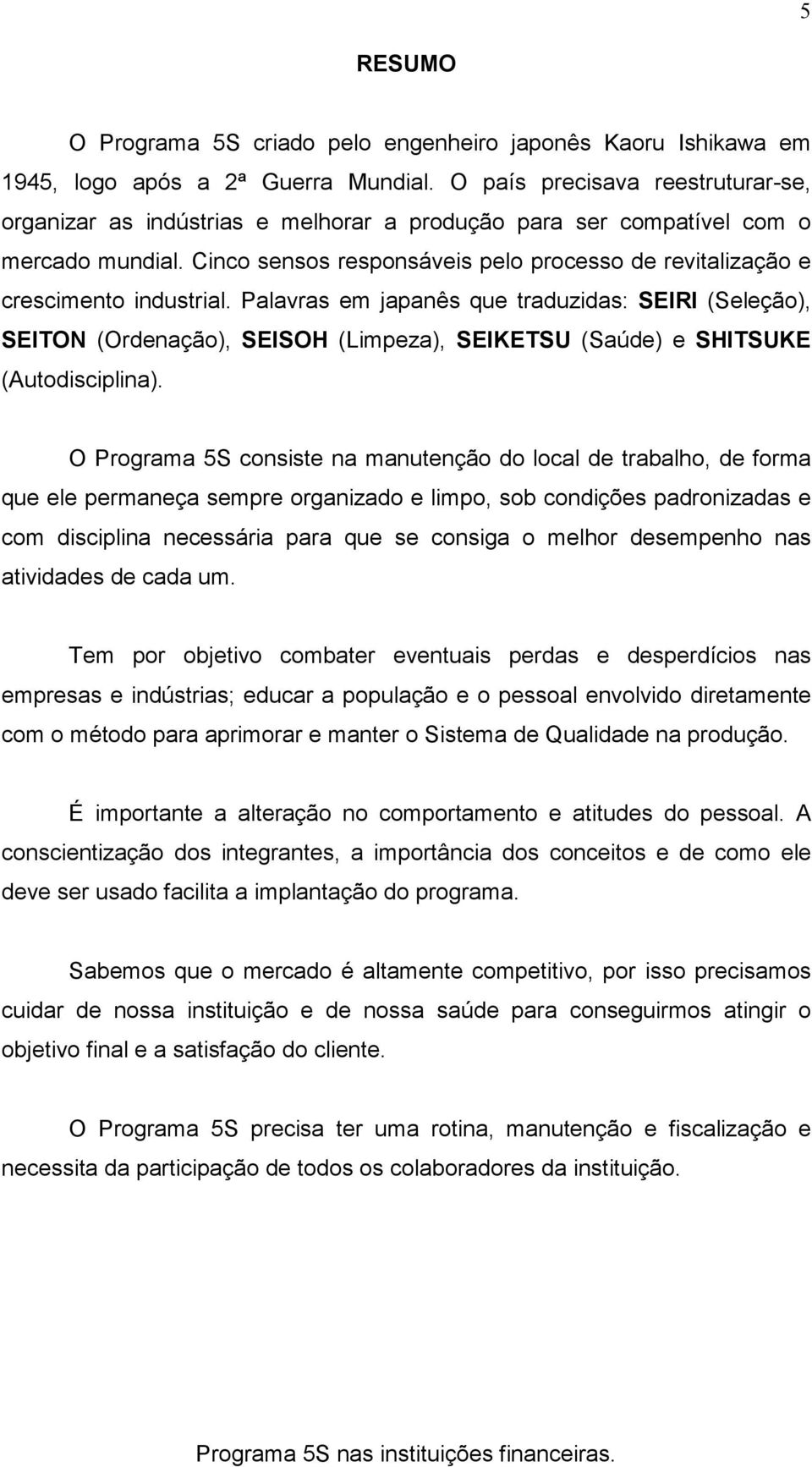 Cinco sensos responsáveis pelo processo de revitalização e crescimento industrial.