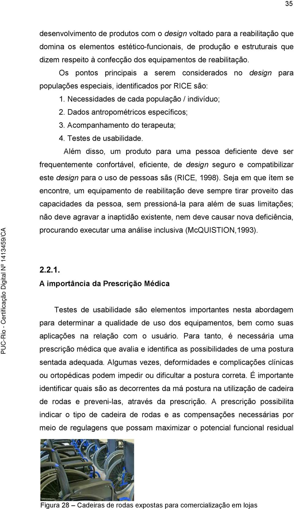 Dados antropométricos específicos; 3. Acompanhamento do terapeuta; 4. Testes de usabilidade.