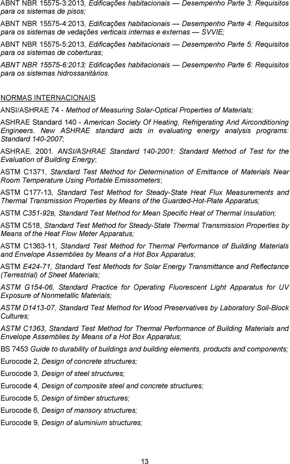 Edificações habitacionais Desempenho Parte 6: Requisitos para os sistemas hidrossanitários.