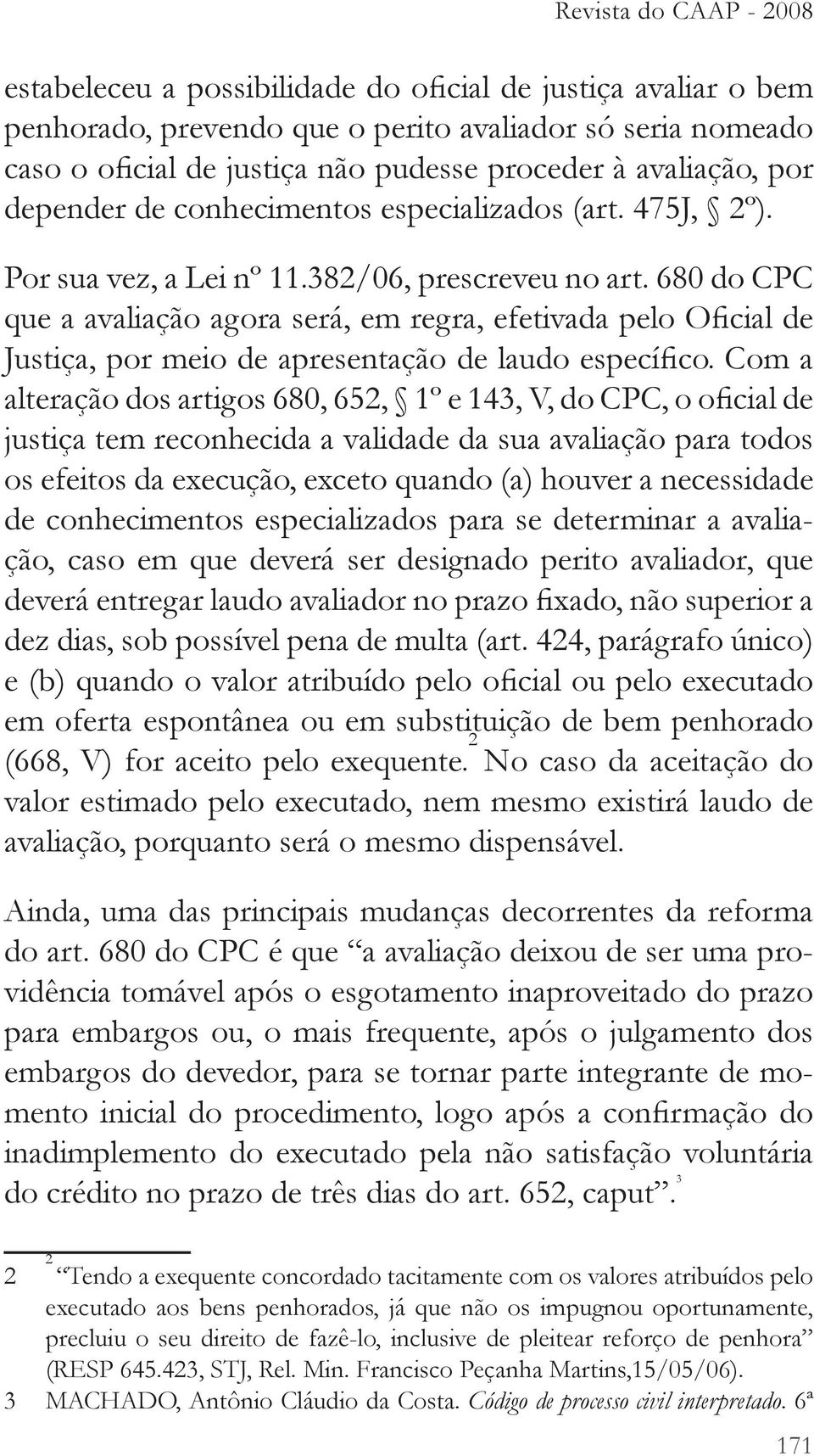 porquanto será o mesmo dispensável. Ainda, uma das principais mudanças decorrentes da reforma do art.