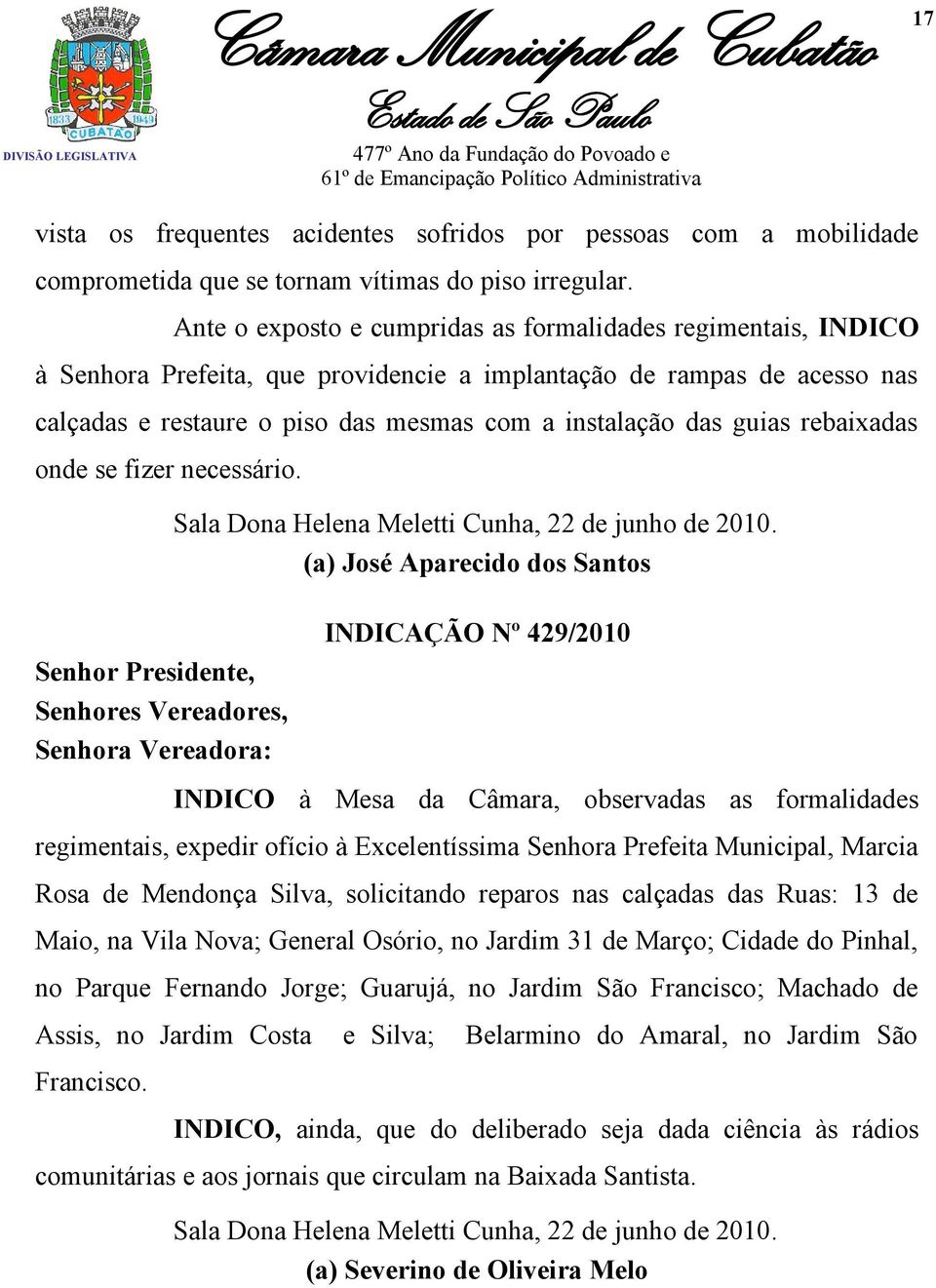 guias rebaixadas onde se fizer necessário. Senhor Presidente, Senhores Vereadores, Senhora Vereadora: Sala Dona Helena Meletti Cunha, 22 de junho de 2010.