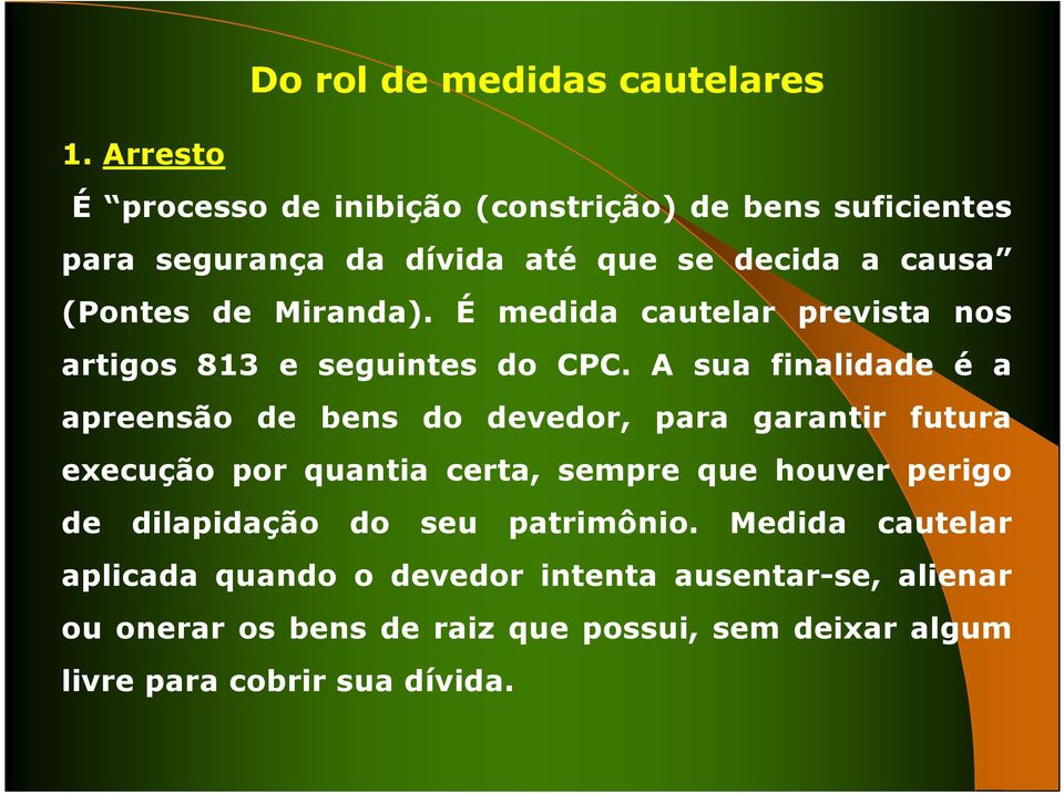 É medida cautelar prevista nos artigos 813 e seguintes do CPC.