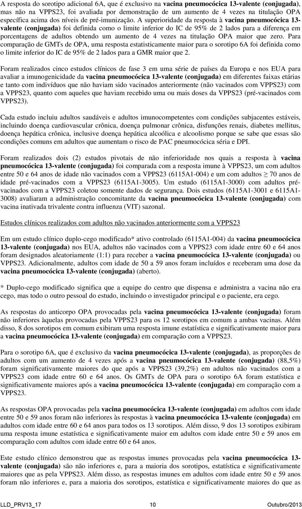 A superioridade da resposta à vacina pneumocócica 13- valente (conjugada) foi definida como o limite inferior do IC de 95% de 2 lados para a diferença em porcentagens de adultos obtendo um aumento de