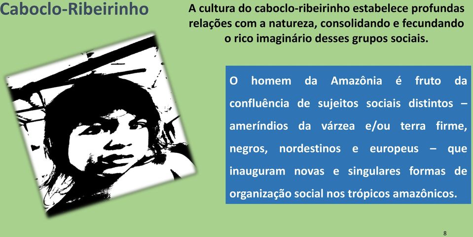 O homem da Amazônia é fruto da confluência de sujeitos sociais distintos ameríndios da várzea e/ou