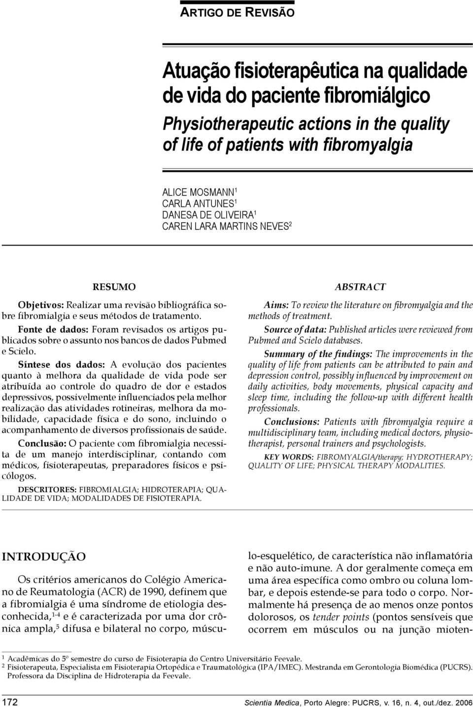 OLIVEIRA 1 CAREN LARA MARTINS NEVES 2 RESUMO Objetivos: Realizar uma revisão bibliográfica sobre fibromialgia e seus métodos de tratamento.