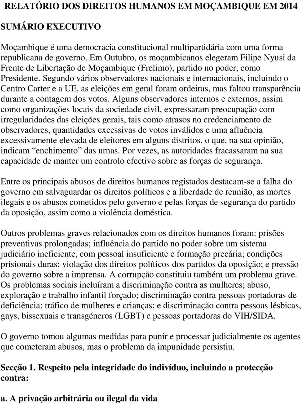 Segundo vários observadores nacionais e internacionais, incluindo o Centro Carter e a UE, as eleições em geral foram ordeiras, mas faltou transparência durante a contagem dos votos.