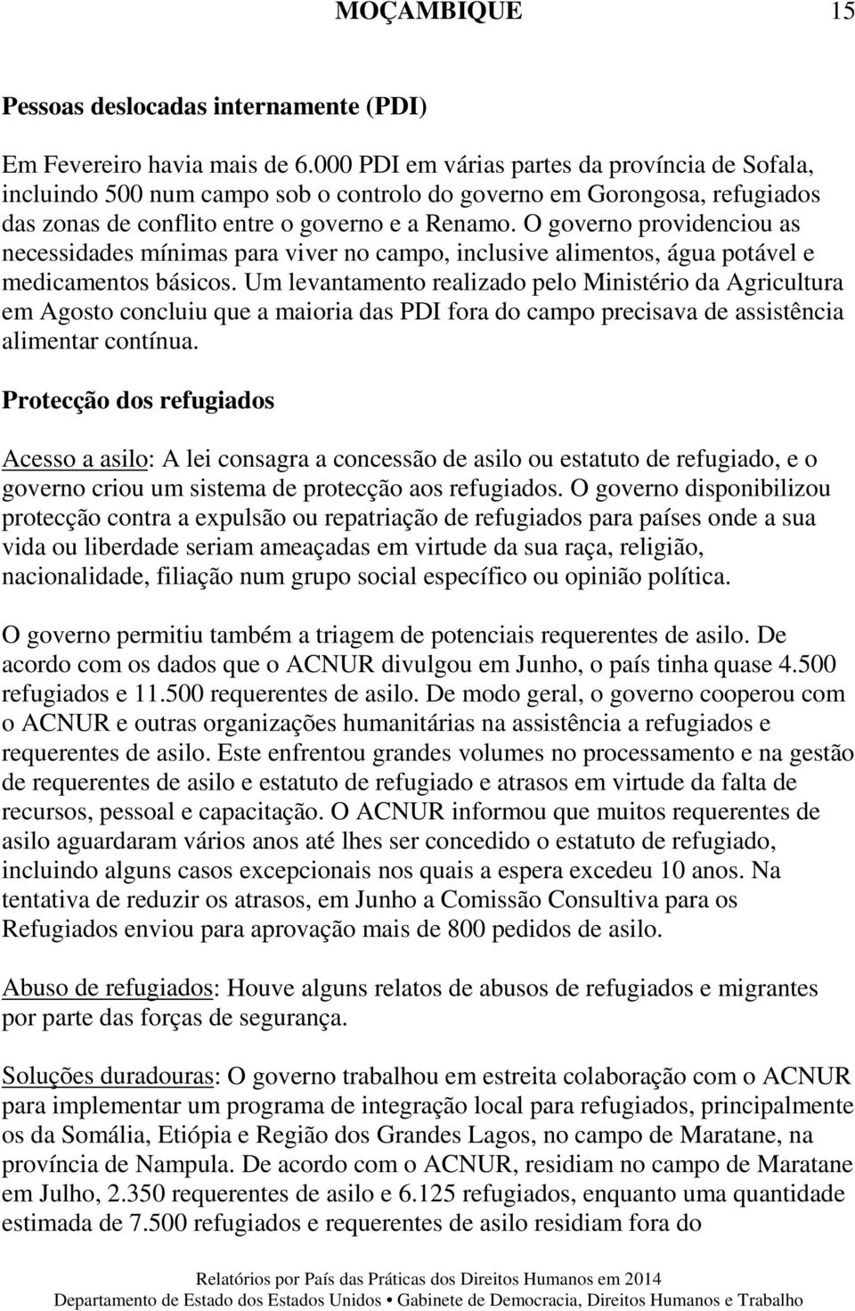 O governo providenciou as necessidades mínimas para viver no campo, inclusive alimentos, água potável e medicamentos básicos.