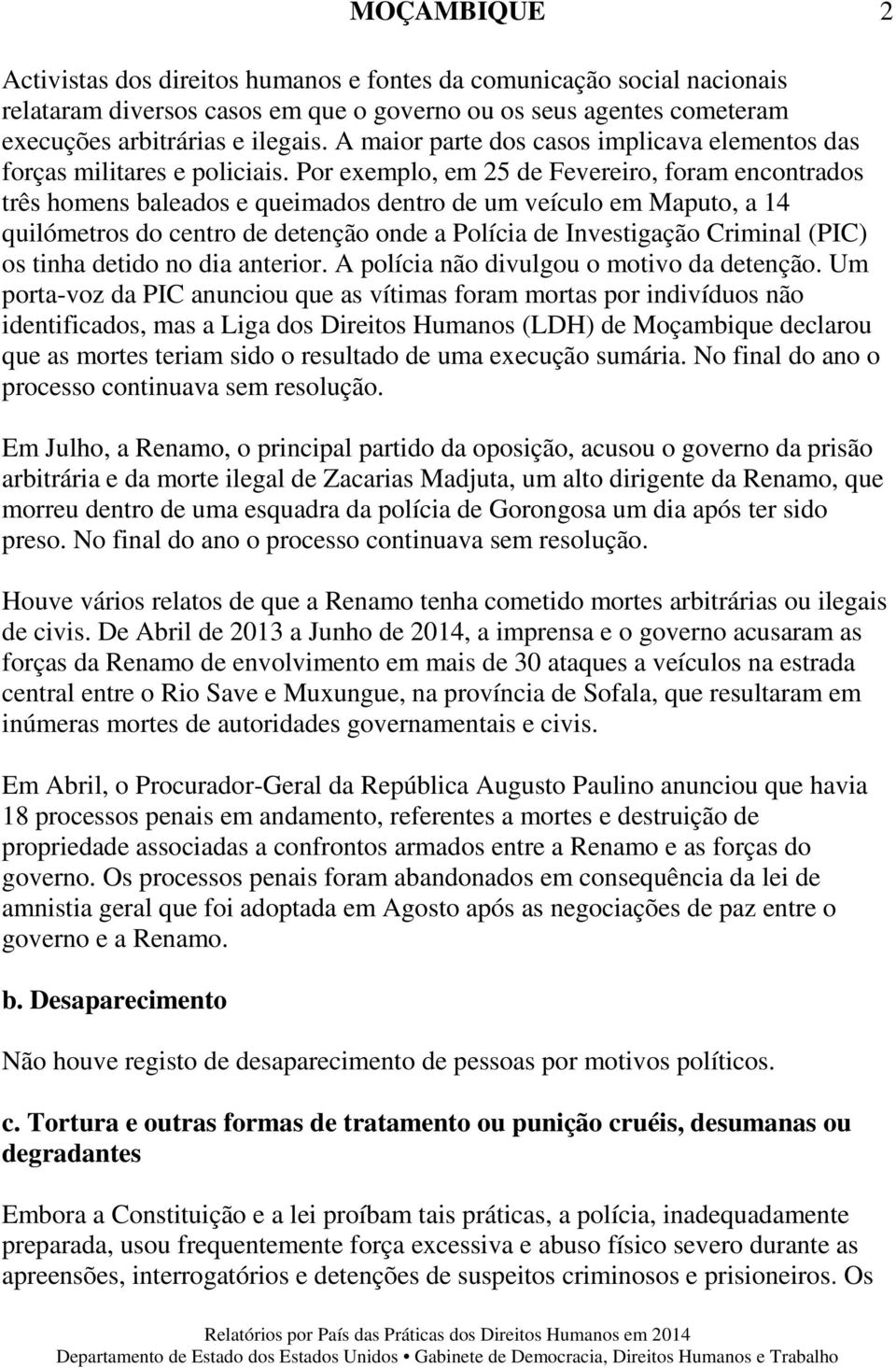 Por exemplo, em 25 de Fevereiro, foram encontrados três homens baleados e queimados dentro de um veículo em Maputo, a 14 quilómetros do centro de detenção onde a Polícia de Investigação Criminal