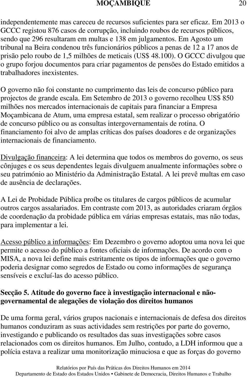 Em Agosto um tribunal na Beira condenou três funcionários públicos a penas de 12 a 17 anos de prisão pelo roubo de 1,5 milhões de meticais (US$ 48.100).