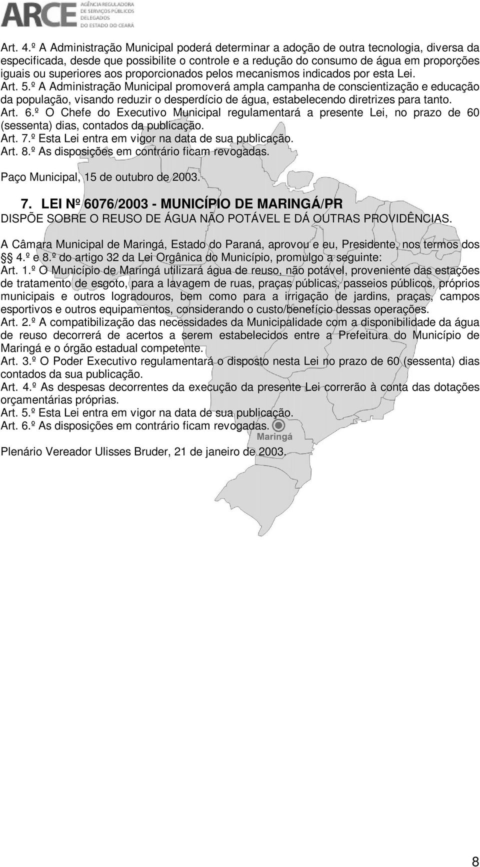 aos proporcionados pelos mecanismos indicados por esta Lei. Art. 5.