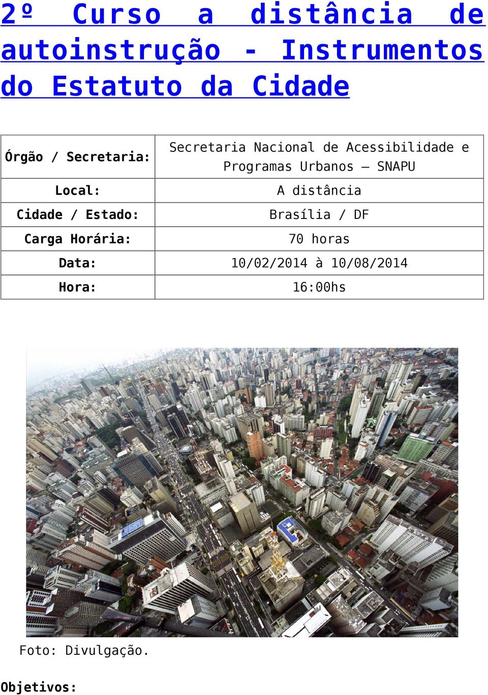 Nacional de Acessibilidade e Programas Urbanos SNAPU A distância Brasília /