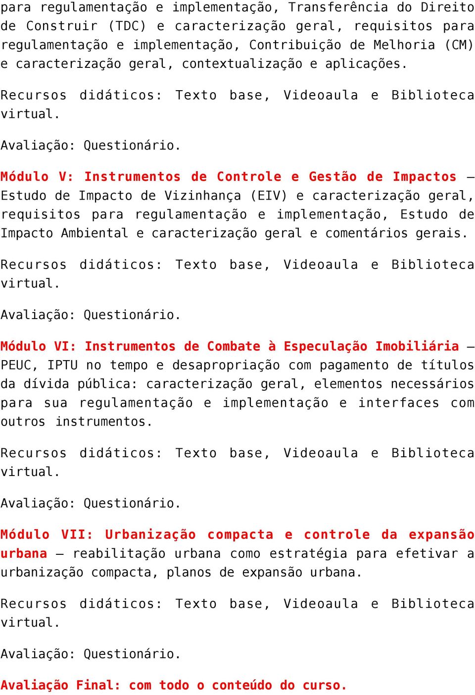 Módulo V: Instrumentos de Controle e Gestão de Impactos Estudo de Impacto de Vizinhança (EIV) e caracterização geral, requisitos para regulamentação e implementação, Estudo de Impacto Ambiental e