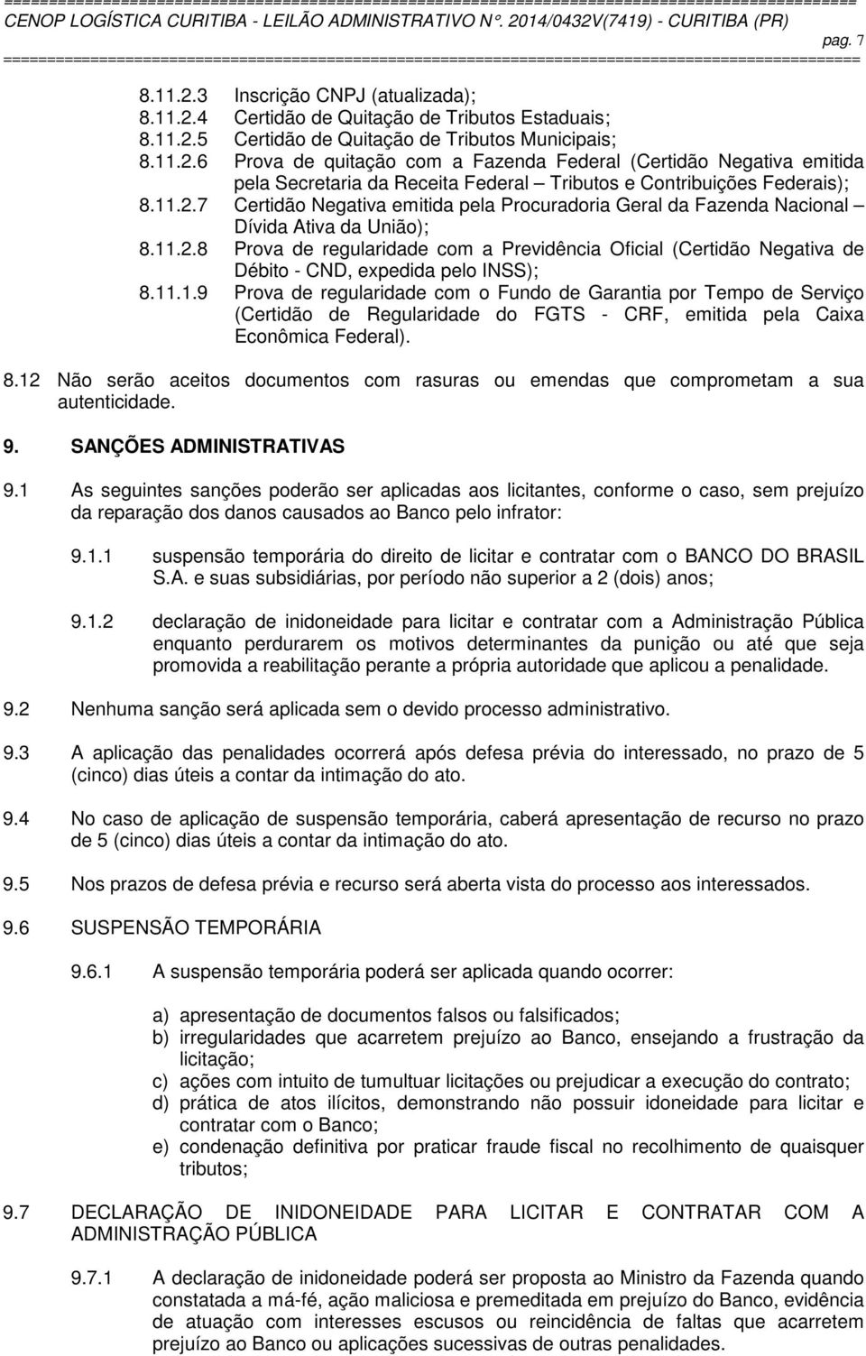 11.1.9 Prova de regularidade com o Fundo de Garantia por Tempo de Serviço (Certidão de Regularidade do FGTS - CRF, emitida pela Caixa Econômica Federal). 8.