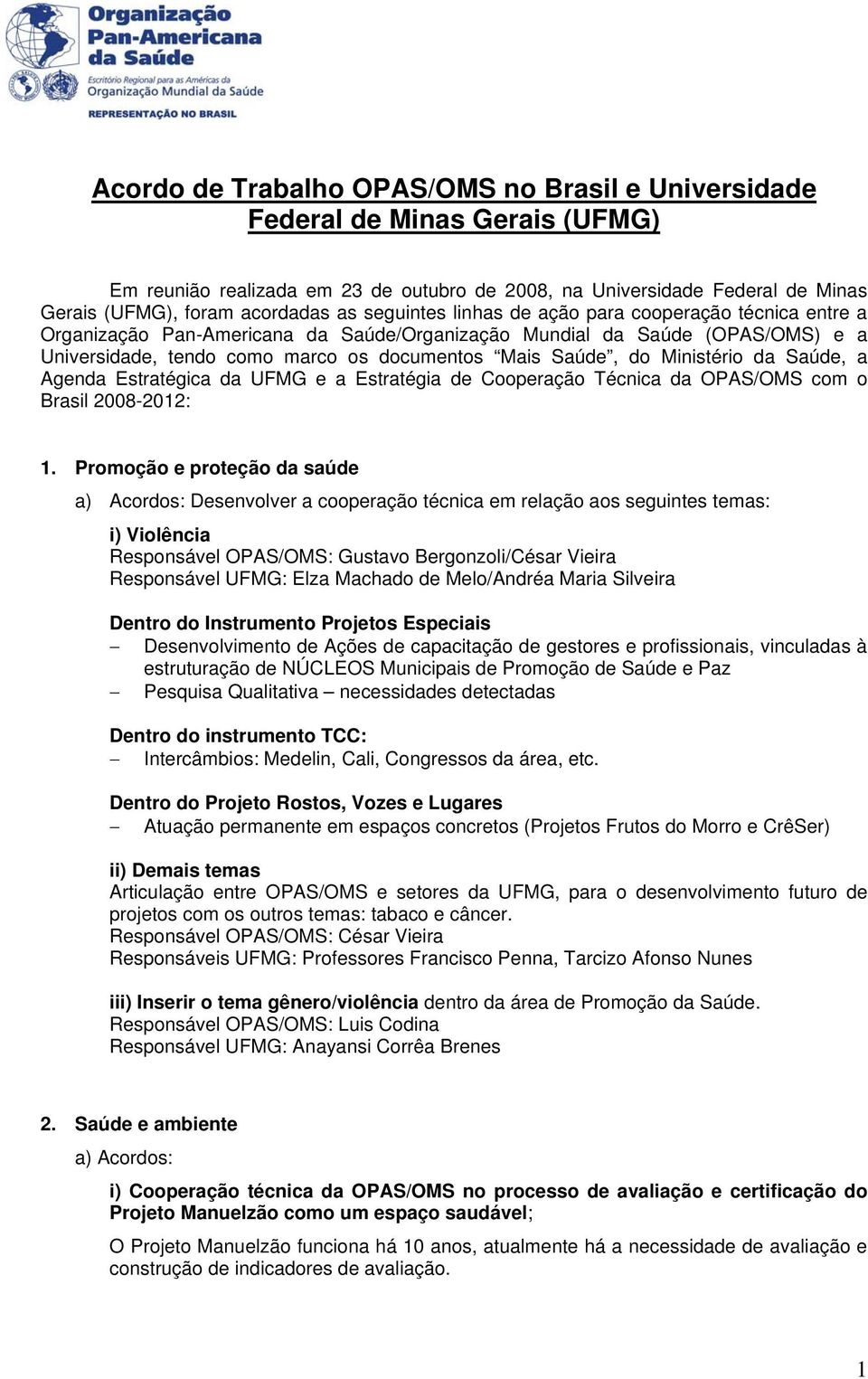 Ministério da Saúde, a Agenda Estratégica da UFMG e a Estratégia de Cooperação Técnica da OPAS/OMS com o Brasil 2008-2012: 1.