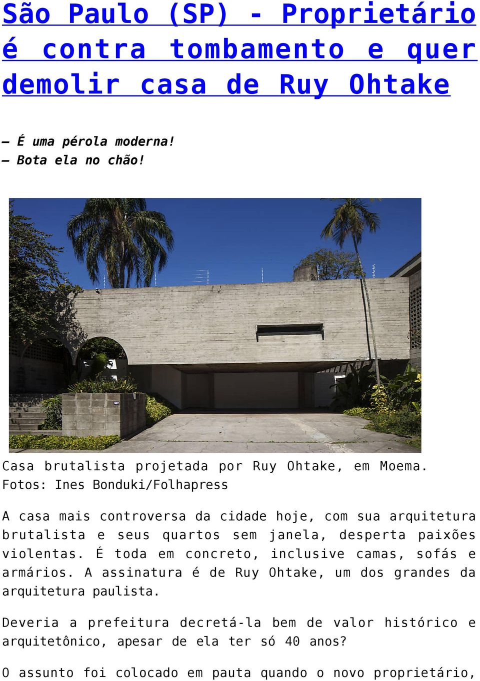 Fotos: Ines Bonduki/Folhapress A casa mais controversa da cidade hoje, com sua arquitetura brutalista e seus quartos sem janela, desperta paixões