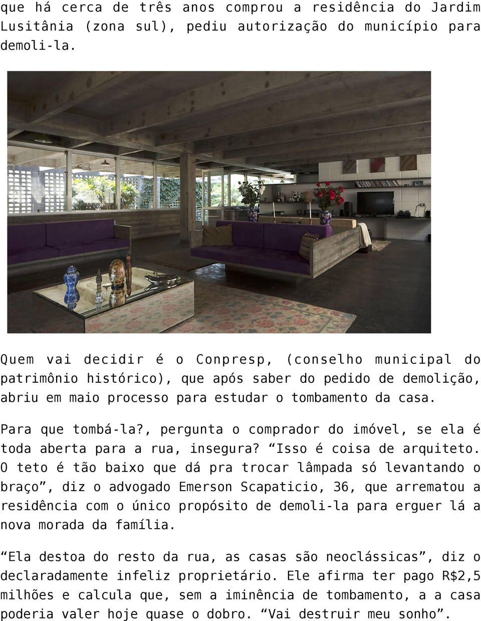 , pergunta o comprador do imóvel, se ela é toda aberta para a rua, insegura? Isso é coisa de arquiteto.