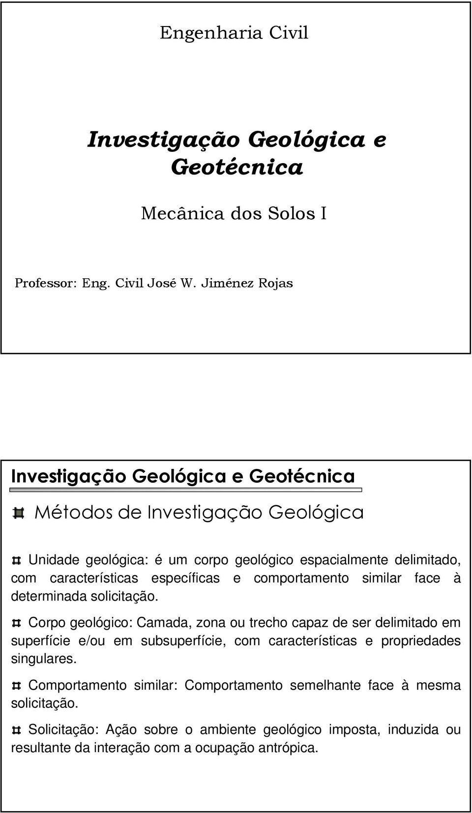 específicas e comportamento similar face à determinada solicitação.