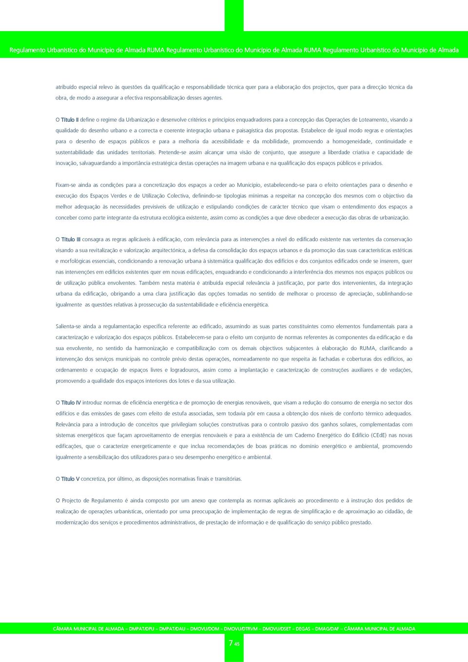 O Título II define o regime da Urbanização e desenvolve critérios e princípios enquadradores para a concepção das Operações de Loteamento, visando a qualidade do desenho urbano e a correcta e