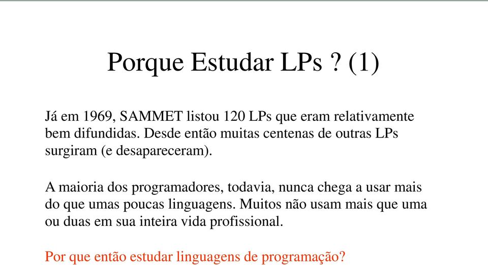 Desde então muitas centenas de outras LPs surgiram (e desapareceram).