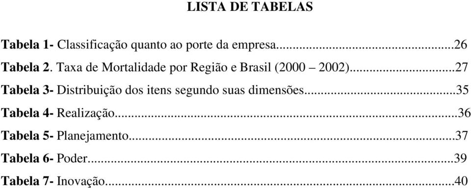 ..27 Tabela 3- Distribuição dos itens segundo suas dimensões.