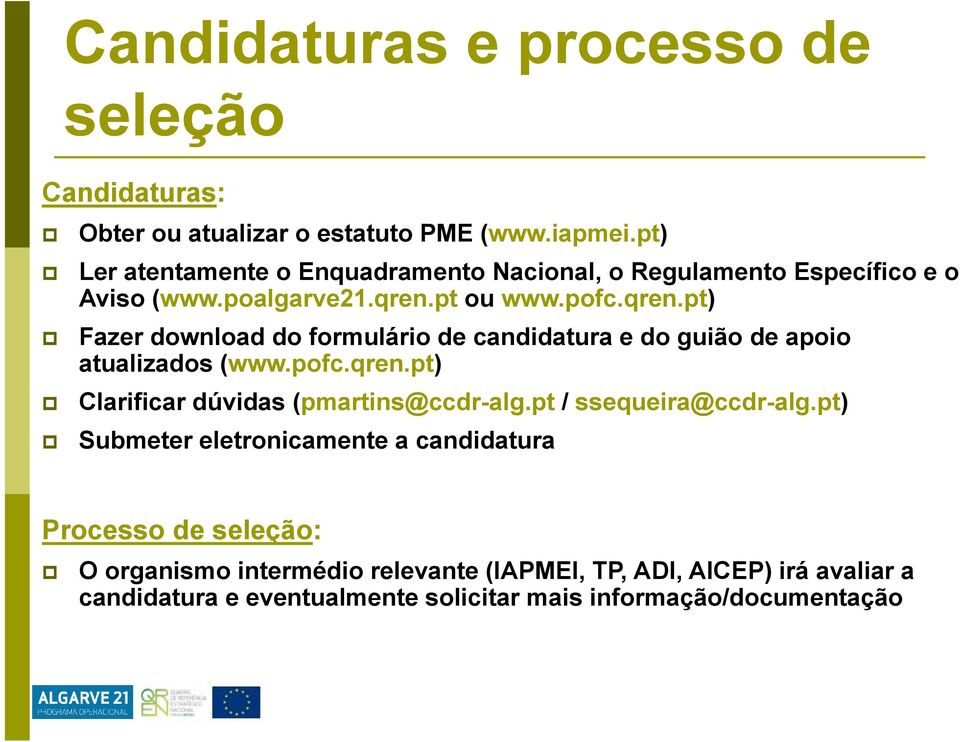 pt ou www.pofc.qren.pt) Fazer download do formulário de candidatura e do guião de apoio atualizados (www.pofc.qren.pt) Clarificar dúvidas (pmartins@ccdr-alg.