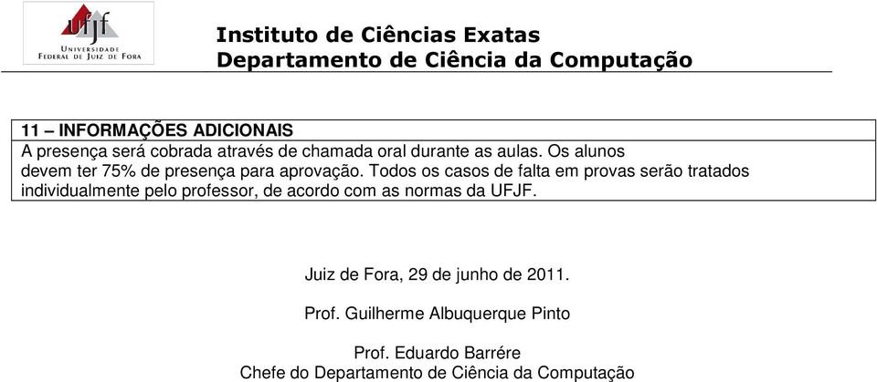 Todos os casos de falta em provas serão tratados individualmente pelo professor, de