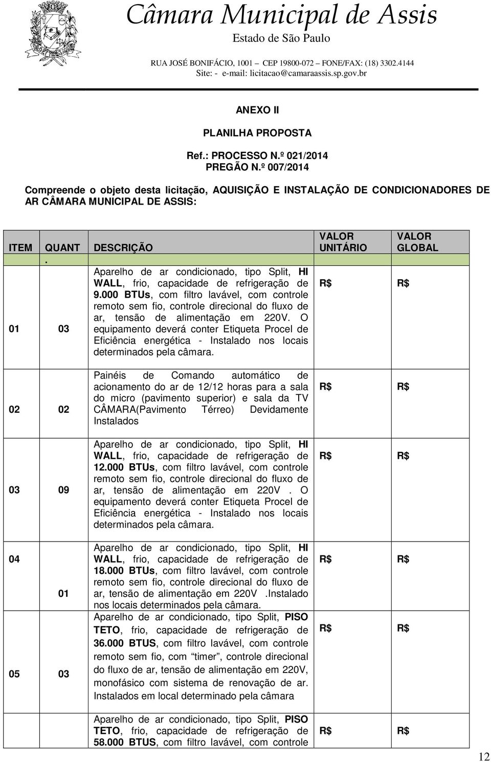 Aparelho de ar condicionado, tipo Split, HI WALL, frio, capacidade de refrigeração de 9.