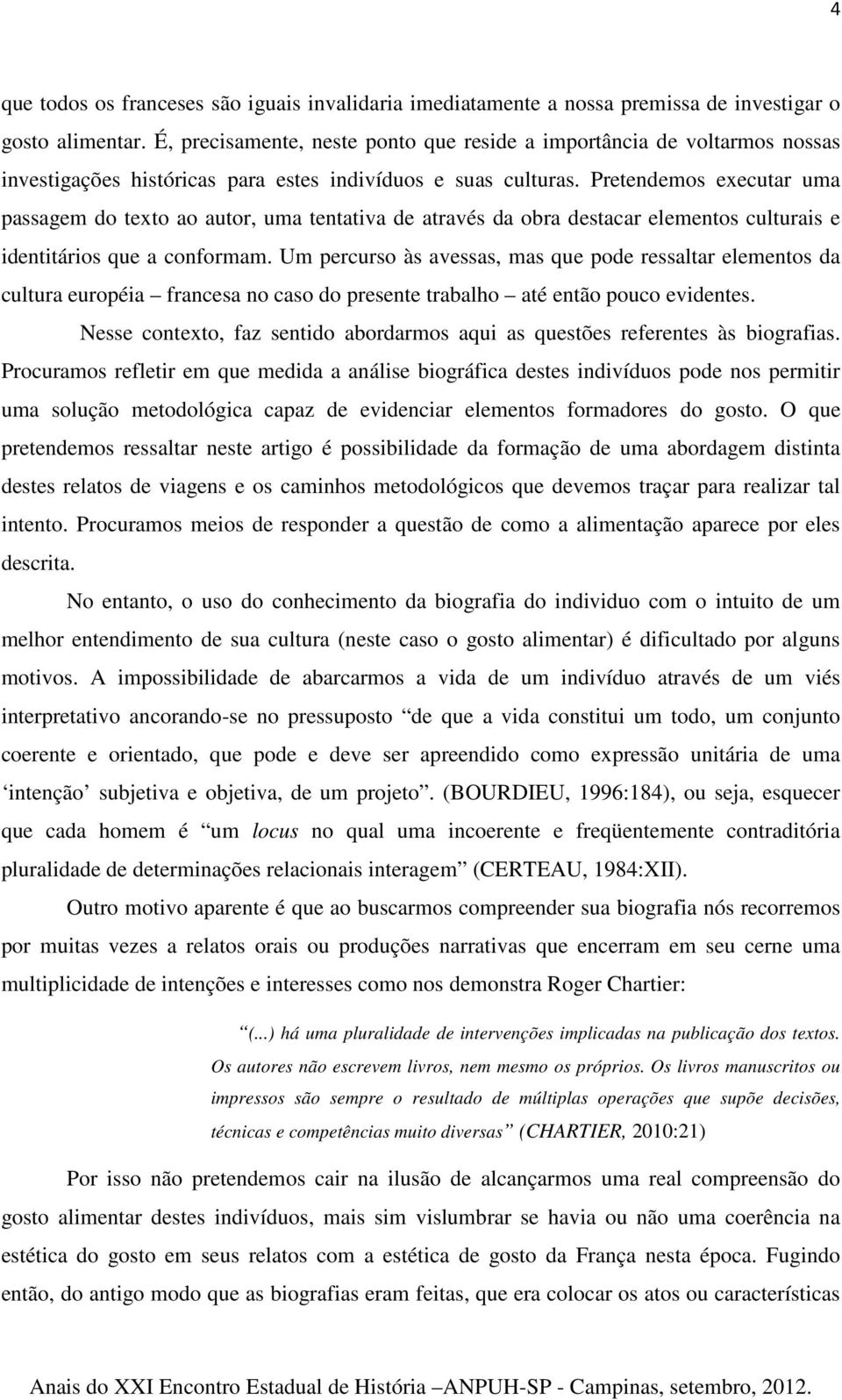 Pretendemos executar uma passagem do texto ao autor, uma tentativa de através da obra destacar elementos culturais e identitários que a conformam.