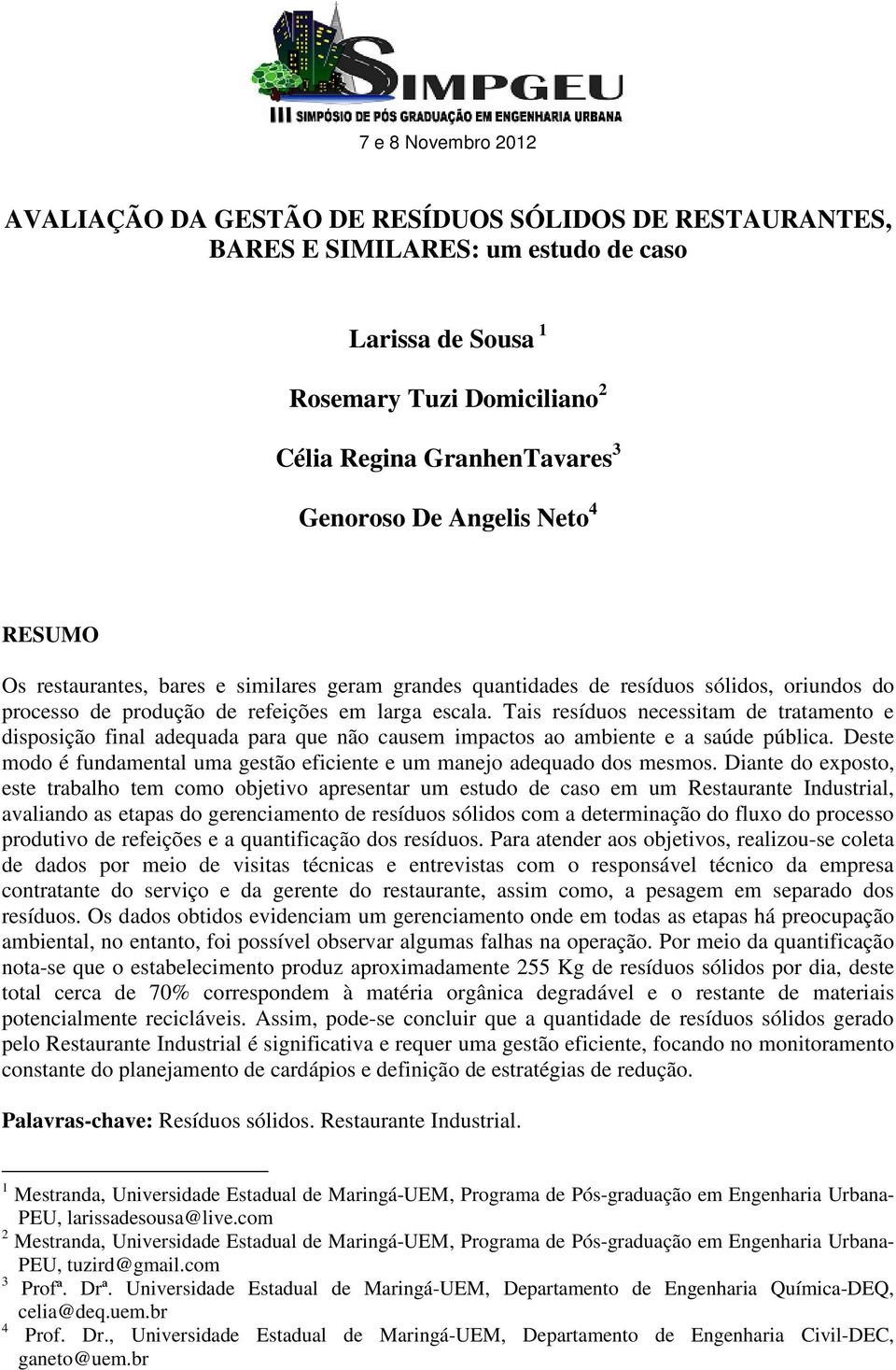 Tais resíduos necessitam de tratamento e disposição final adequada para que não causem impactos ao ambiente e a saúde pública.