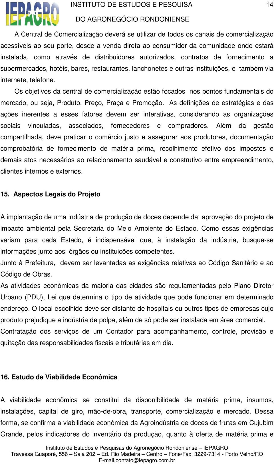 Os objetivos da central de comercialização estão focados nos pontos fundamentais do mercado, ou seja, Produto, Preço, Praça e Promoção.