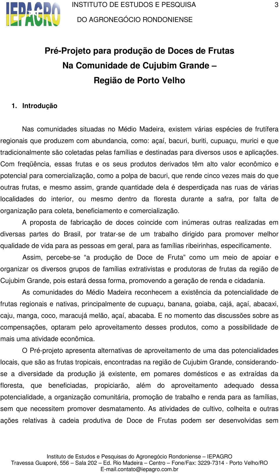 são coletadas pelas famílias e destinadas para diversos usos e aplicações.