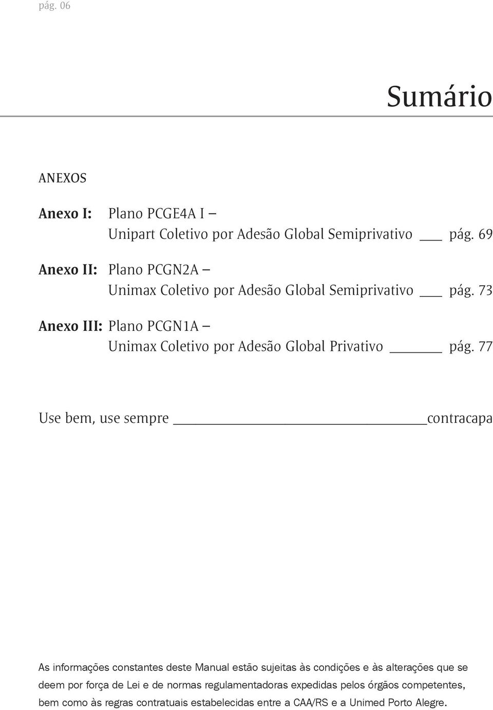 73 Anexo III: Plano PCGN1A Unimax Coletivo por Adesão Global Privativo pág.