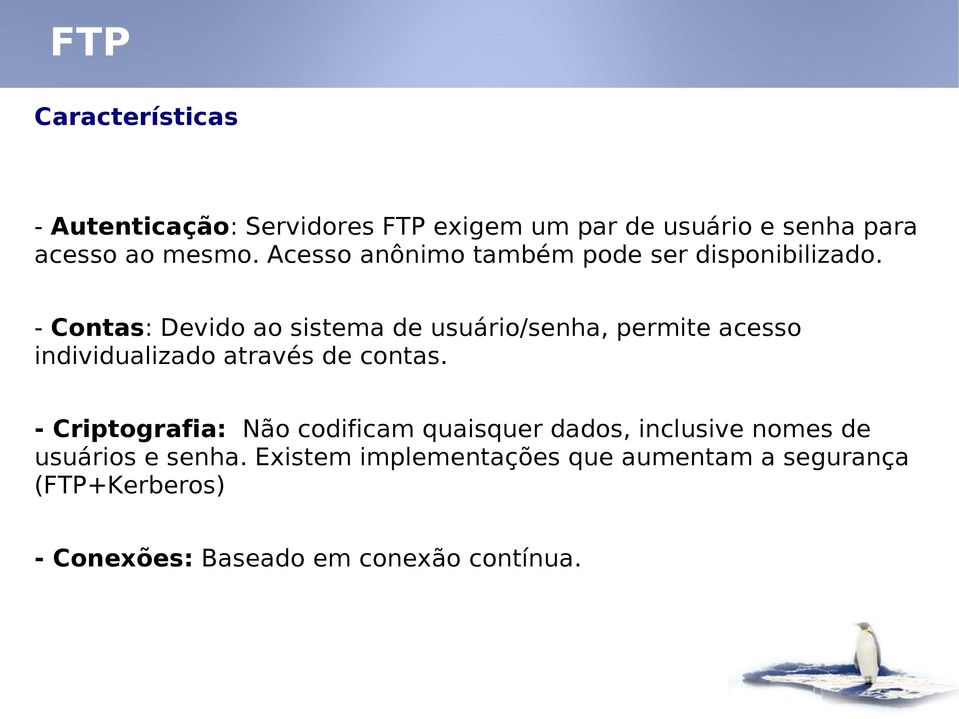 - Contas: Devido ao sistema de usuário/senha, permite acesso individualizado através de contas.