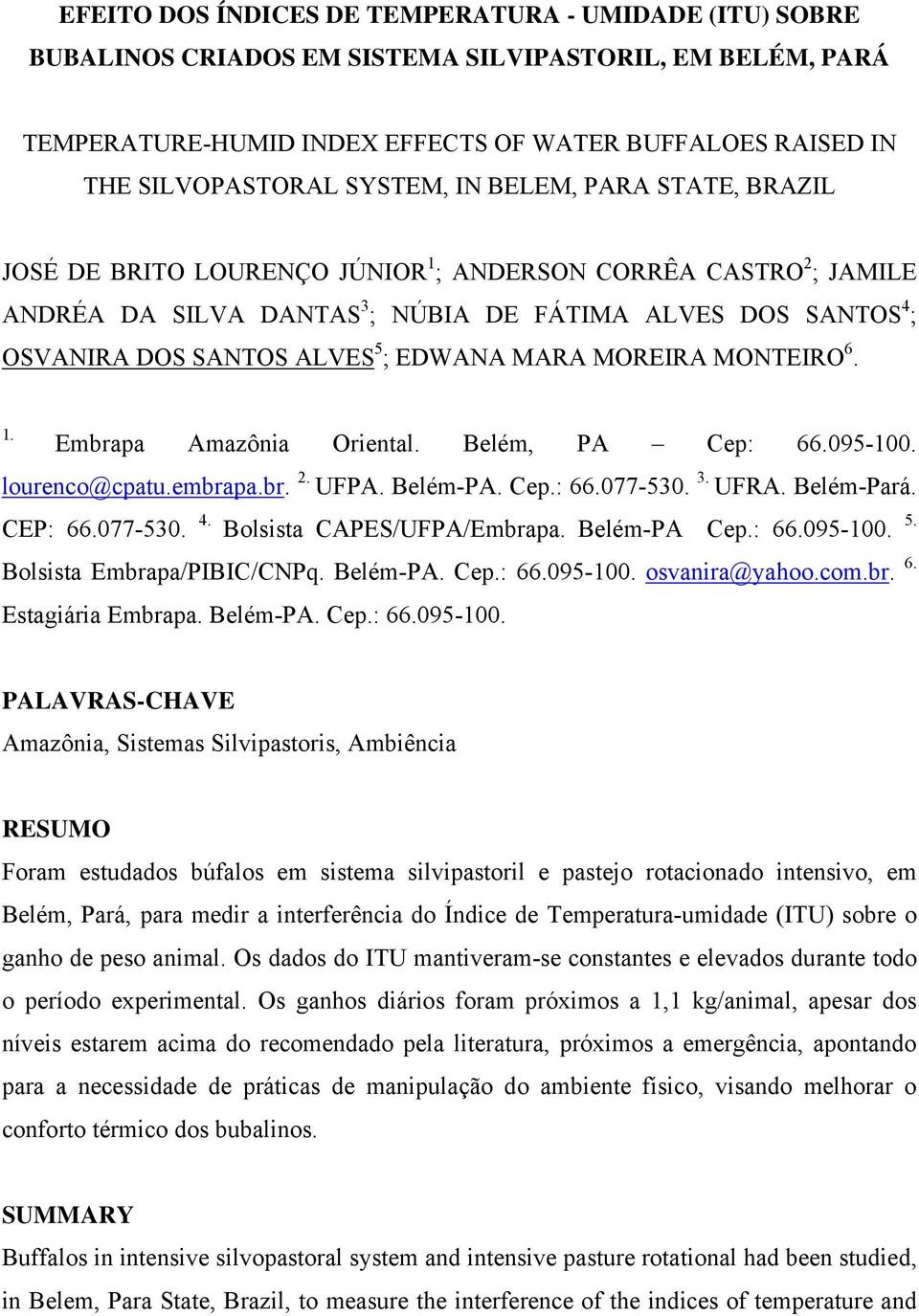 EDWANA MARA MOREIRA MONTEIRO 6. 1. Embrapa Amazônia Oriental. Belém, PA Cep: 66.095-100. lourenco@cpatu.embrapa.br. 2. UFPA. Belém-PA. Cep.: 66.077-530. 3. UFRA. Belém-Pará. CEP: 66.077-530. 4.