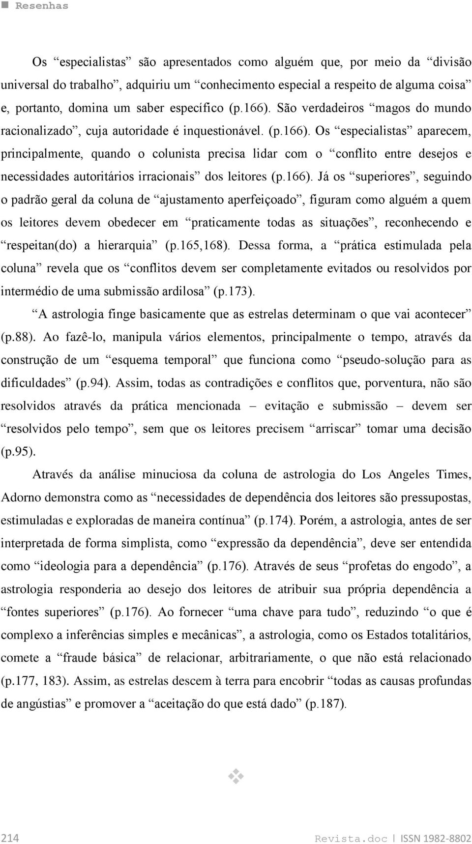 166). Já os superiores, seguindo o padrão geral da coluna de ajustamento aperfeiçoado, figuram como alguém a quem os leitores devem obedecer em praticamente todas as situações, reconhecendo e