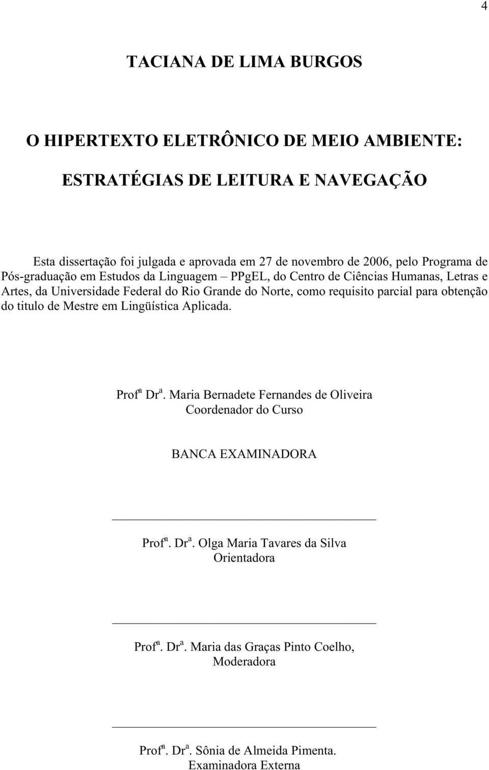 como requisito parcial para obtenção do titulo de Mestre em Lingüística Aplicada. Prof a Dr a.