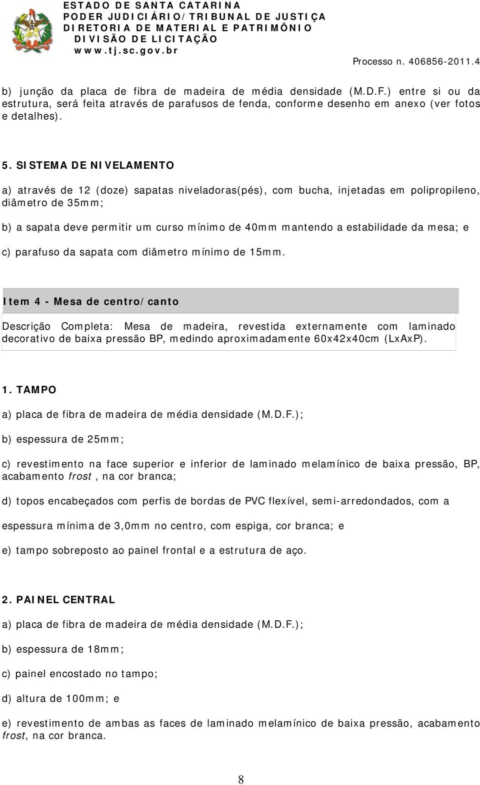 estabilidade da mesa; e c) parafuso da sapata com diâmetro mínimo de 15mm.