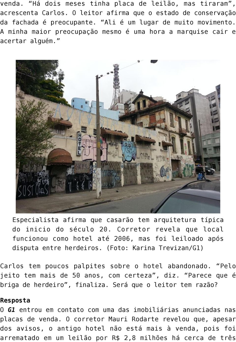 Corretor revela que local funcionou como hotel até 2006, mas foi leiloado após disputa entre herdeiros. (Foto: Karina Trevizan/G1) Carlos tem poucos palpites sobre o hotel abandonado.