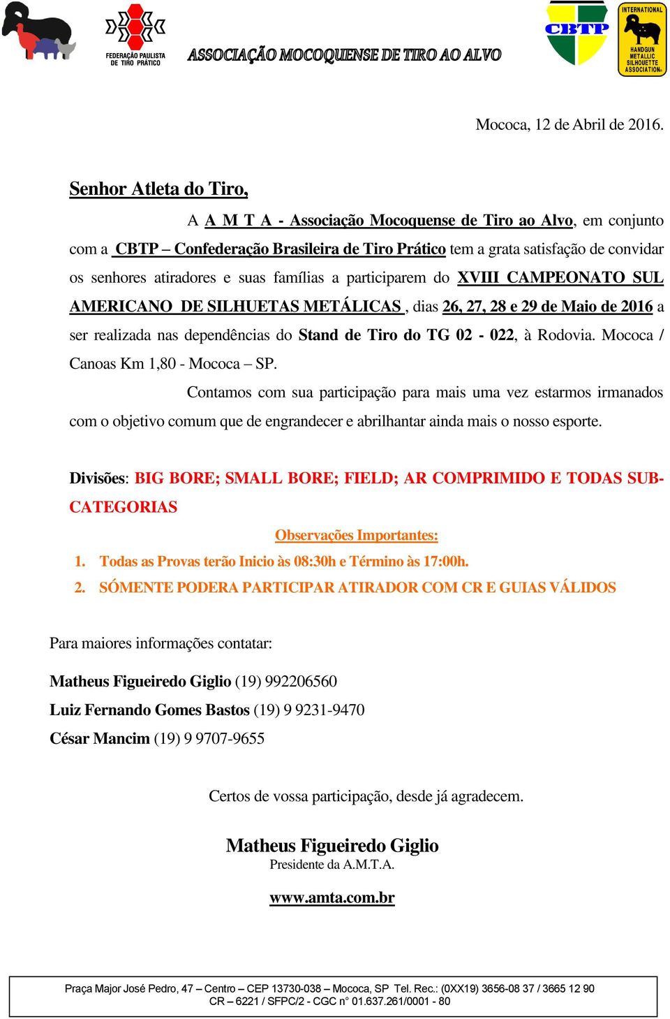 suas famílias a participarem do XVIII CAMPEONATO SUL AMERICANO DE SILHUETAS METÁLICAS, dias 26, 27, 28 e 29 de Maio de 2016 a ser realizada nas dependências do Stand de Tiro do TG 02-022, à Rodovia.