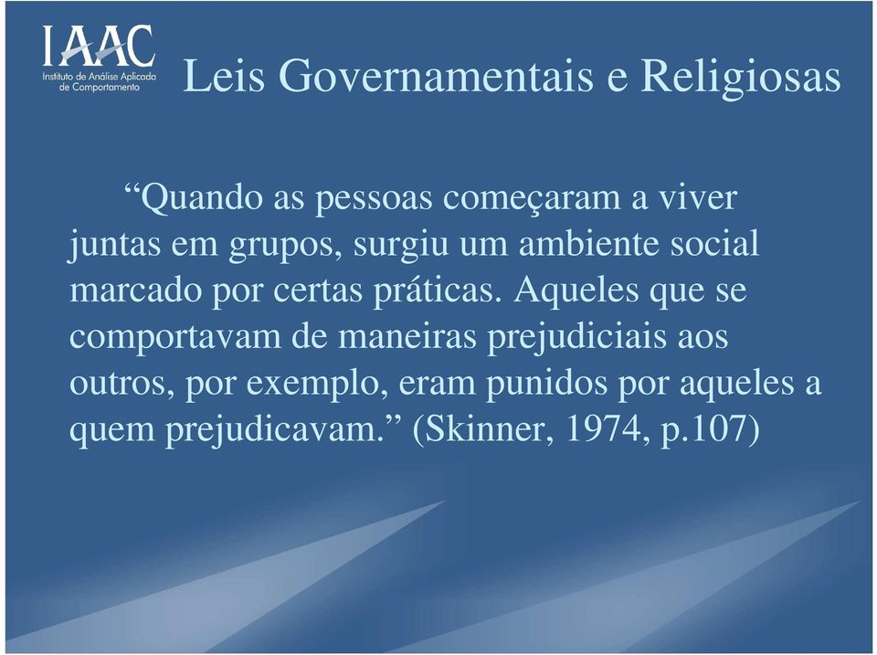 Aqueles que se comportavam de maneiras prejudiciais aos outros, por