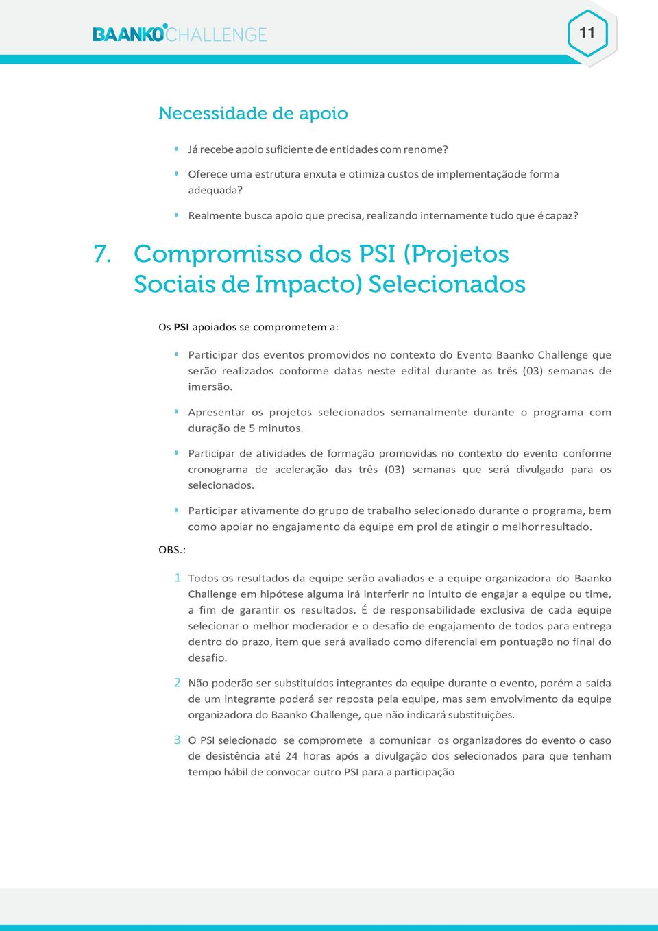 : Participar dos eventos promovidos no contexto do Evento Baanko Challenge que serão realizados conforme datas neste edital durante as três (03) semanas de imersão.