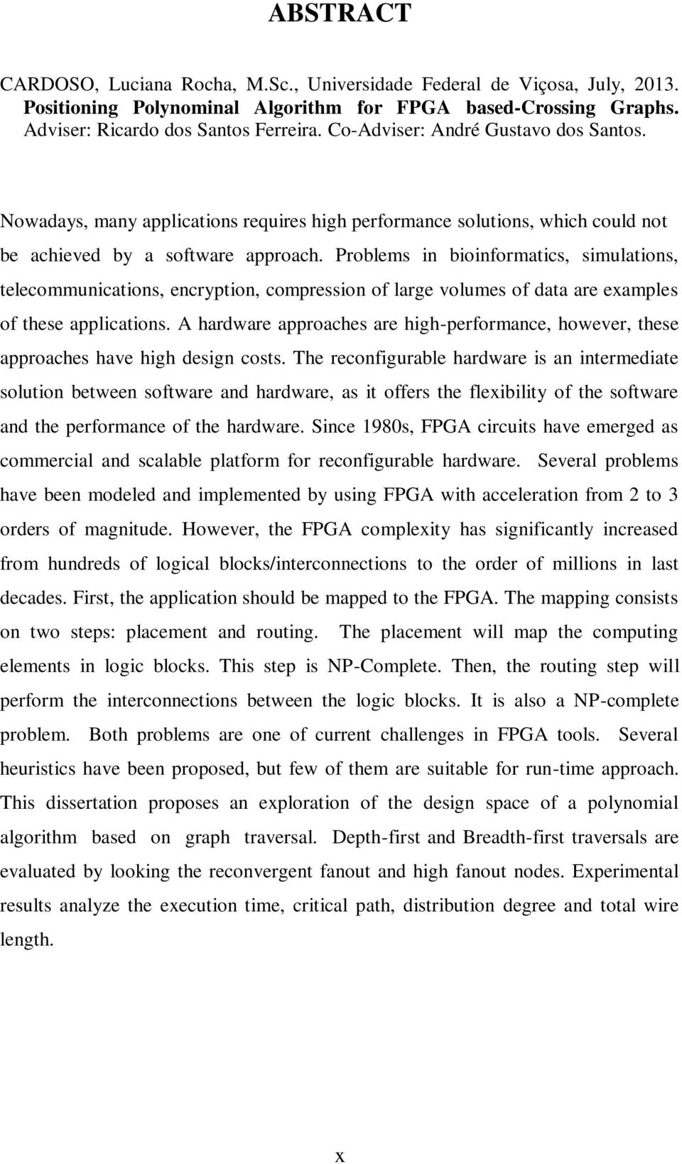 Problems in bioinformatics, simulations, telecommunications, encryption, compression of large volumes of data are examples of these applications.