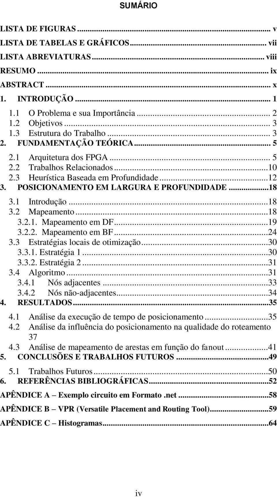 POSICIONAMENTO EM LARGURA E PROFUNDIDADE...18 3.1 Introdução...18 3.2 Mapeamento...18 3.2.1. Mapeamento em DF...19 3.2.2. Mapeamento em BF...24 3.3 Estratégias locais de otimização...30 3.3.1. Estratégia 1.